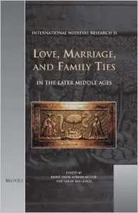 Love, Marriage, and Family Ties in the Later Middle Ages by I Davis