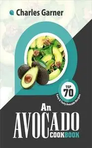 «An Avocado Cookbook» by Charles Garner