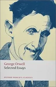 Selected Essays by George Orwell (Oxford World's Classics)
