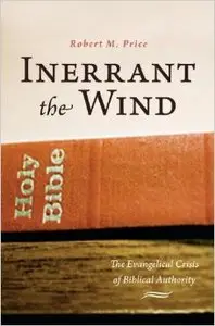 Inerrant the Wind: The Evangelical Crisis of Biblical Authority