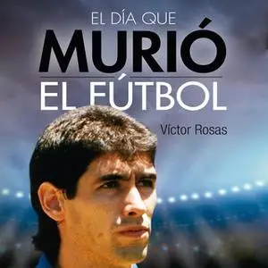 «El día que murió el fútbol» by Victor Rosas