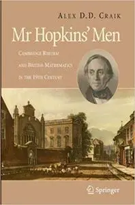 Mr Hopkins` Men: Cambridge Reform and British Mathematics in the 19th Century