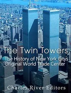 The Twin Towers: The History of New York City’s Original World Trade Center