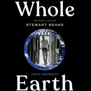 Whole Earth: The Many Lives of Stewart Brand [Audiobook]
