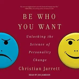 Be Who You Want: Unlocking the Science of Personality Change [Audiobook]