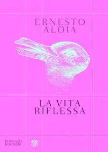 Ernesto Aloia - La vita riflessa