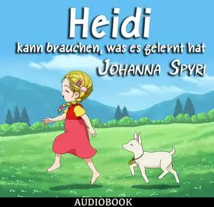 «Heidi kann brauchen, was es gelernt hat» by Johanna Spyri