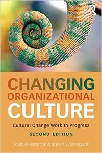 Changing Organizational Culture: Cultural Change Work in Progress, 2 edition