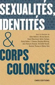 Collectif, "Sexualites, identites & corps colonisés. XVe siecle - XXIe siecle"