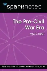 The Pre-Civil War Era (1815–1850) History SparkNotes