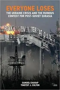 Everyone Loses: The Ukraine Crisis and the Ruinous Contest for Post-Soviet Eurasia (repost)