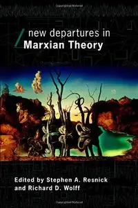 New Departures in Marxian Theory (Economics As Social Theory) by Stephen Resnick [Repost]