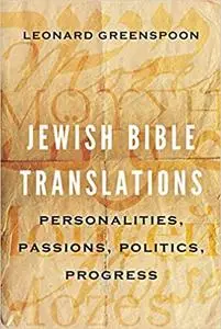 Jewish Bible Translations: Personalities, Passions, Politics, Progress