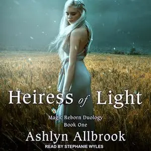 «Heiress of Light: Magic Reborn» by Ashlyn Allbrook