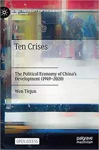 Ten Crises: The Political Economy of China’s Development (1949-2020)