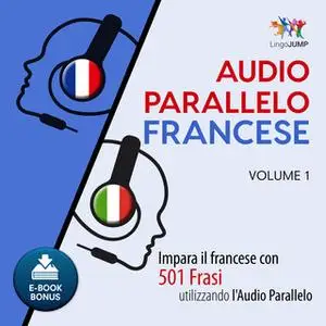 «Audio Parallelo Francese - Impara il francese con 501 Frasi utilizzando l'Audio Parallelo - Volume 1» by Lingo Jump
