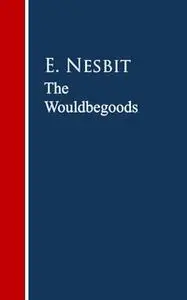 «The Wouldbegoods» by E. Nesbit