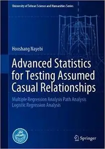 Advanced Statistics for Testing Assumed Casual Relationships: Multiple Regression Analysis Path Analysis Logistic Regression