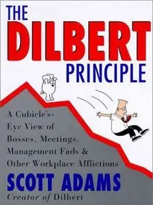 The Dilbert Principle: A Cubicle's-Eye View of Bosses, Meetings, Management Fads & Other Workplace Afflictions (Repost)