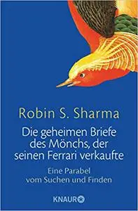 Die geheimen Briefe des Mönchs, der seinen Ferrari verkaufte: Eine Parabel vom Suchen und Finden