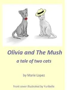 «Olivia and The Mush» by Marie Lopez