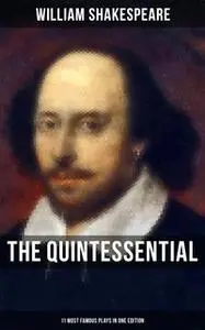 «The Quintessential Shakespeare: 11 Most Famous Plays in One Edition» by William Shakespeare