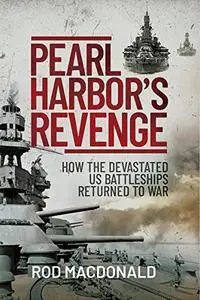 Pearl Harbor’s Revenge: How the Devastated U.S. Battleships Returned to War