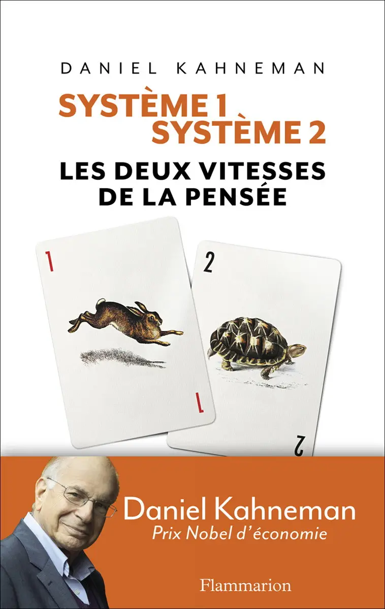 Daniel Kahneman, "Système 1 / Système 2 : Les deux vitesses de la pensée"