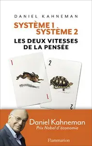 Daniel Kahneman, "Système 1 / Système 2 : Les deux vitesses de la pensée"