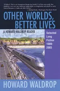 «Other Worlds, Better Lives» by Howard Waldrop