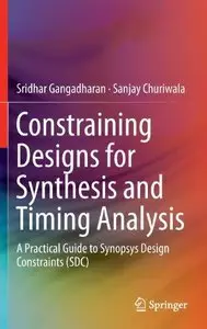 Constraining Designs for Synthesis and Timing Analysis: A Practical Guide to Synopsys Design Constraints (SDC)