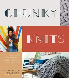 Chunky Knits: Cozy Hats, Scarves and More Made Simple with Extra-Large Yarn (Repost)
