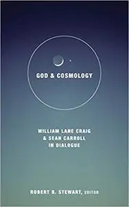 God and Cosmology: William Lane Craig and Sean Carroll in Dialogue