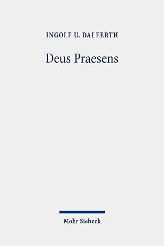 Deus Praesens: Gottes Gegenwart und christlicher Glaube