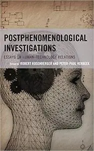 Postphenomenological Investigations: Essays on Human–Technology Relations