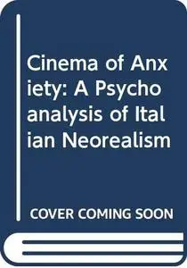 Cinema of Anxiety: A Psychoanalysis of Italian Neorealism