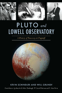 Pluto and Lowell Observatory : A History of Discovery at Flagstaff