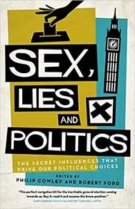 Sex, Lies and Politics: The Secret Influences That Drive our Political Choices