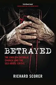 Betrayed: The English Catholic Church and the Sex Abuse Crisis