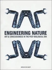 Engineering Nature: Art and Consciousness in the Post-Biological Era (Repost)
