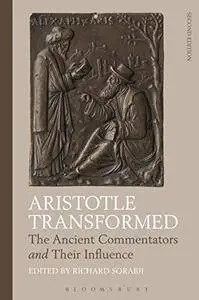 Aristotle Transformed: The Ancient Commentators and Their Influence, 2nd Edition
