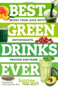 Best Green Drinks Ever: Boost Your Juice with Protein, Antioxidants and More