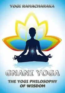 «Gnani Yoga» by Yogi Ramacharaka,William Walker Atkinson