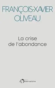 François-Xavier Oliveau, "La crise de l'abondance"
