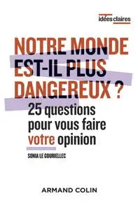 Sonia Le Gouriellec, "Notre monde est-il plus dangereux ? 25 questions pour vous faire votre opinion"