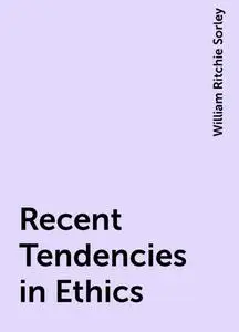 «Recent Tendencies in Ethics» by William Ritchie Sorley