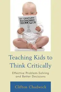 Teaching Kids to Think Critically: Effective Problem-Solving and Better Decisions (repost)