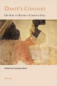 Dante's «Convivio»: Or How to Restart a Career in Exile