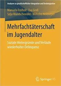 Mehrfachtäterschaft im Jugendalter: Soziale Hintergründe und Verläufe wiederholter Delinquenz