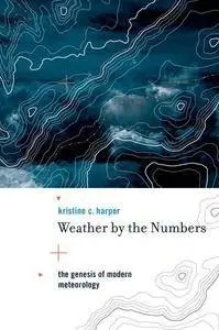 Weather by the Numbers: The Genesis of Modern Meteorology